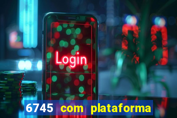 6745 com plataforma de jogos